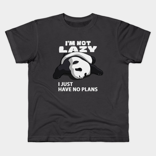 I'M NOT LAZY, I JUST HAVE NO PLANS Kids T-Shirt by canzyartstudio